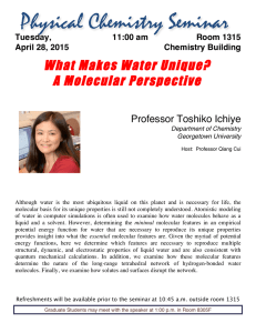 What Makes Water Unique? A Molecular Perspective Professor Toshiko Ichiye