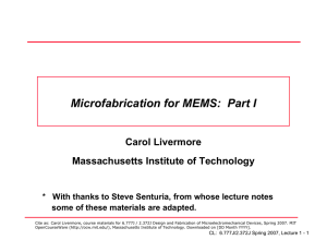 Microfabrication for MEMS:  Part I Carol Livermore Massachusetts Institute of Technology