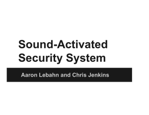 Sound-Activated Security System Aaron Lebahn and Chris Jenkins