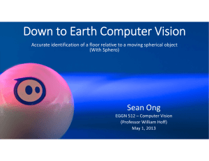 Down to Earth Computer Vision Sean Ong Accurate identification of a floor relative to a moving spherical object  (With Sphero)