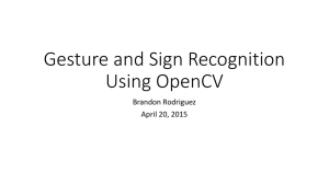 Gesture and Sign Recognition Using OpenCV Brandon Rodriguez April 20, 2015