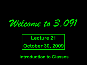 Welcome to 3.091 Lecture 21 October 30, 2009 Introduction to Glasses