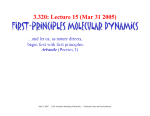 FIRST - PRINCIPLES MOLECULAR DYNAMICS 3.320: Lecture 15 (Mar 31 2005)