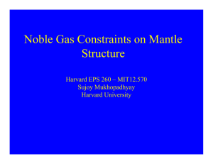 Noble Gas Constraints on Mantle Structure Harvard EPS 260 – MIT12.570 Sujoy Mukhopadhyay