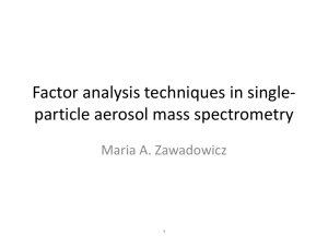 Factor analysis techniques in single- particle aerosol mass spectrometry Maria A. Zawadowicz 1