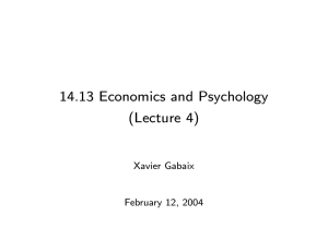 14.13 Economics and Psychology (Lecture 4) Xavier Gabaix February 12, 2004