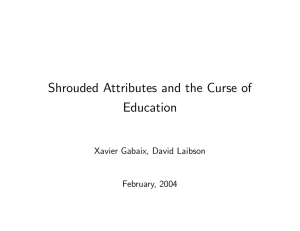 Shrouded Attributes and the Curse of Education Xavier Gabaix, David Laibson February, 2004