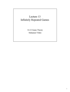Lecture  13 Infinitely Repeated Games 14.12 Game Theory Muhamet Yildiz