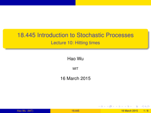 18.445 Introduction to Stochastic Processes Lecture 10: Hitting times Hao Wu