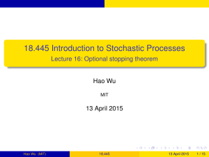 18.445 Introduction to Stochastic Processes Lecture 16: Optional stopping theorem Hao Wu