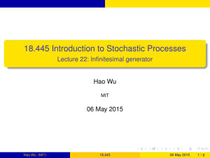 18.445 Introduction to Stochastic Processes Lecture 22: Infinitesimal generator Hao Wu