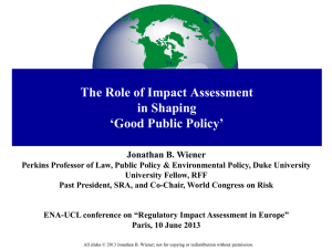 The Role of Impact Assessment in Shaping ‘Good Public Policy’ Jonathan B. Wiener