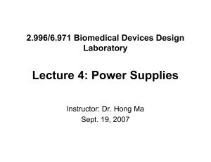Lecture 4: Power Supplies 2.996/6.971 Biomedical Devices Design Laboratory Instructor: Dr. Hong Ma