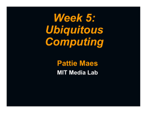 Week 5: Ubiquitous Computing Pattie Maes