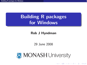Building R packages for Windows Rob J Hyndman 29 June 2008