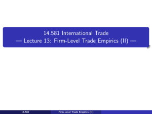 14.581 International Trade — Lecture 13:  Firm-Level Trade Empirics (II) 14.581