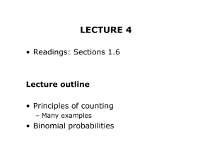 LECTURE 4 • Readings: Sections 1.6 • Principles of counting • Binomial probabilities