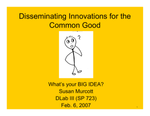 Disseminating Innovations for the Common Good What’s your BIG IDEA? Susan Murcott
