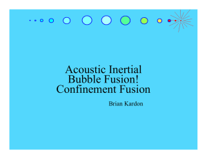 Acoustic Inertial Bubble Fusion! Confinement Fusion Brian Kardon