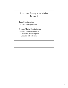 Overview: Pricing with Market Power  I • Price Discrimination