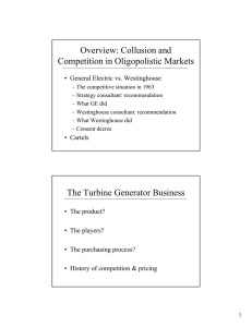 Overview: Collusion and Competition in Oligopolistic Markets • General Electric vs. Westinghouse