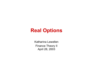 Real Options Katharina Lewellen Finance Theory II April 28, 2003
