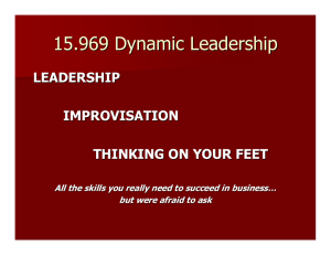 15.969 Dynamic Leadership LEADERSHIP IMPROVISATION THINKING ON YOUR FEET