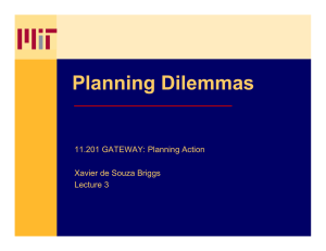 Planning Dilemmas 11.201 GATEWAY: Planning Action Xavier de Souza Briggs Lecture 3