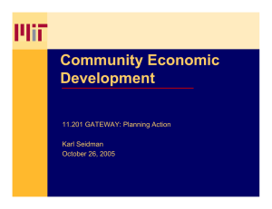 Community Economic Development 11.201 GATEWAY: Planning Action Karl Seidman