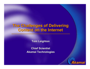 The Challenges of Delivering Content on the Internet Tom Leighton Chief Scientist