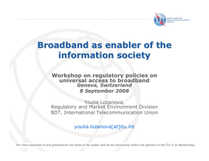 Broadband as enabler of the information society Workshop on regulatory policies on
