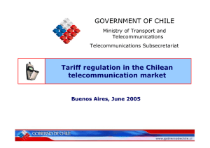 Tariff regulation in the Chilean telecommunication market GOVERNMENT OF CHILE