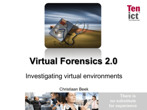 Virtual Forensics 2.0 Investigating virtual environments  Christiaan Beek