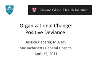 Organizational Change: Positive Deviance Jessica Haberer, MD, MS Massachusetts General Hospital
