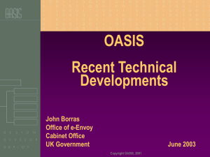 OASIS Recent Technical Developments John Borras