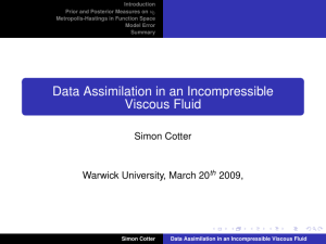 Data Assimilation in an Incompressible Viscous Fluid Simon Cotter Warwick University, March 20