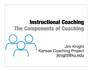 Instructional Coaching The Components of Coaching Jim Knight Kansas Coaching Project