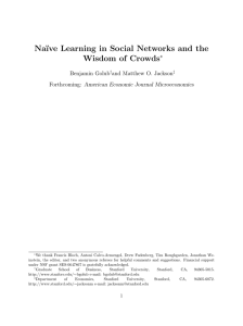 Na¨ıve Learning in Social Networks and the Wisdom of Crowds ∗ Benjamin Golub