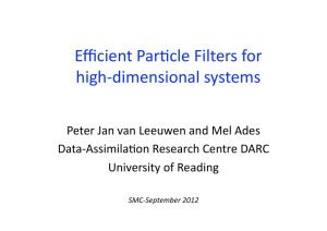 Eﬃcient Par,cle Filters for  high‐dimensional systems  Peter Jan van Leeuwen and Mel Ades  Data‐Assimila,on Research Centre DARC 
