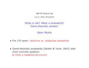 What is risk? What is probability? Game-theoretic answers. Glenn Shafer •