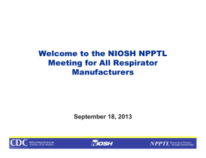 Welcome to the NIOSH NPPTL Meeting for All Respirator Manufacturers September 18, 2013