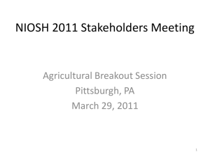 NIOSH 2011 Stakeholders Meeting Agricultural Breakout Session Pittsburgh, PA March 29, 2011