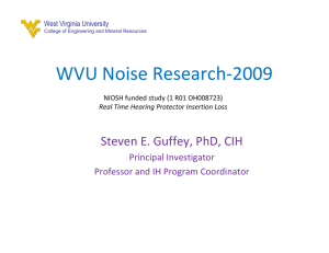 WVU Noise Research‐2009 Steven E. Guffey, PhD, CIH Principal Investigator Professor and IH Program Coordinator