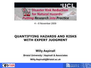QUANTIFYING HAZARDS AND RISKS WITH EXPERT JUDGMENT Willy Aspinall