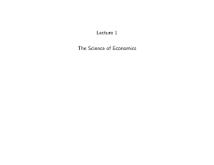 Lecture 1 The Science of Economics