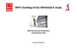 BHF’s funding of the Whitehall II study 30th Anniversary Celebration Jeremy Pearson