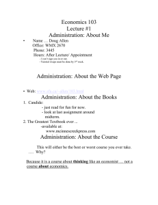 Economics 103 Lecture #1 Administration: About Me Administration: About the Web Page