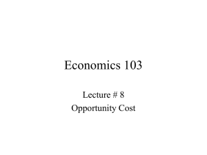 Economics 103 Lecture # 8 Opportunity Cost