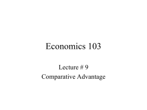 Economics 103 Lecture # 9 Comparative Advantage