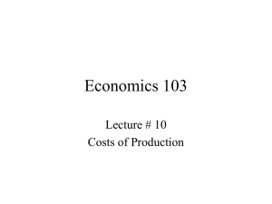 Economics 103 Lecture # 10 Costs of Production